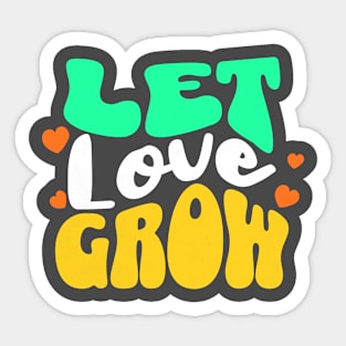 Let Love Grow. Sticker